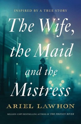 The Wife, the Maid and the Mistress by Ariel Lawhon Paperback Book