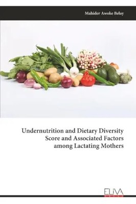 Undernutrition and Dietary Diversity Score and Associated Factors among Lactatin
