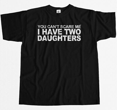 You Can't Scare Me I Have 2 Daughters Funny Joke Fathers Day Gift Mens T-Shirt