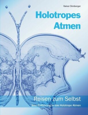 Holotropes Atmen: Reisen Zum Selbst  Eine Einf?Hrung In Das Holotrope Atmen