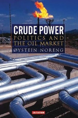 Øystein Noreng Crude Power: Politics and the Oil Market: v. 21 (Li (Taschenbuch)
