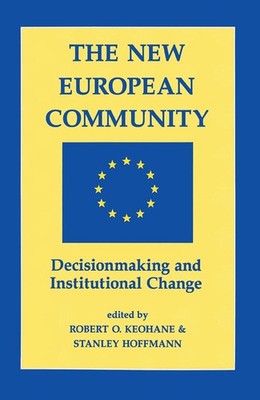 The New European Community: Decisionmaking And Institutional Change by Robert O.