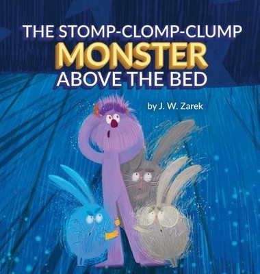 The Stomp Clomp Clump Monster Above the Bed By J W Zarek - New Copy - 9798992...