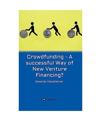 Crowdfunding - A successful Way of New Venture Financing?, Borner, Alexander Pas