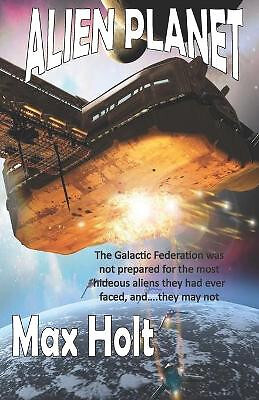 Alien Planet: The Galactic Federation was not prepared for the most hideous a...