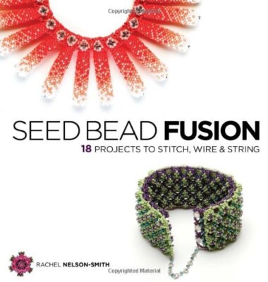 Seed Bead Fusion: 18 Projects to Stitch Wire and String,Rachel N