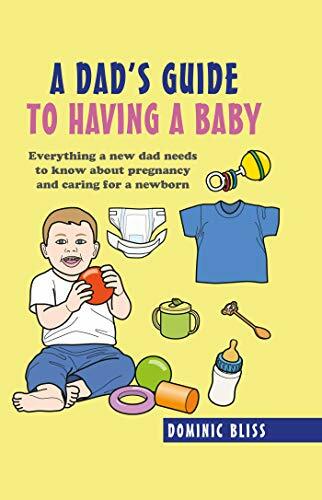 Dad's Guide to Having a Baby: Everything a new dad needs to know about pregnanc