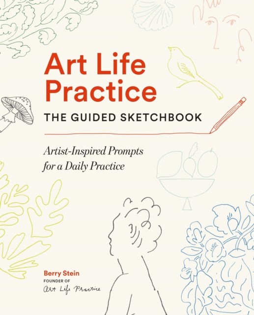 Art Life Practice The Guided Sketchbook