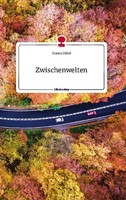 Zwischenwelten. Life Is A Story - Story.One Hanna GöBel