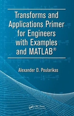Transforms and Applications Primer for Engineers with Examples and MATLAB  ...