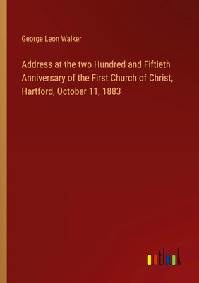 George Leon Walker | Address at the two Hundred and Fiftieth Anniversary of...
