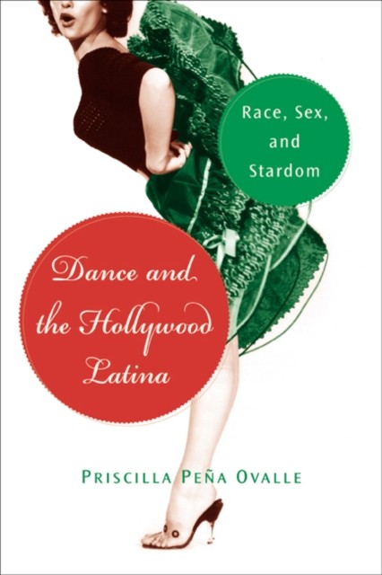 Dance and the Hollywood Latina Race Sex and by Priscilla Pena Ovalle PAPERBACK