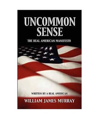 Uncommon Sense: The Real American Manifesto, William James Murray