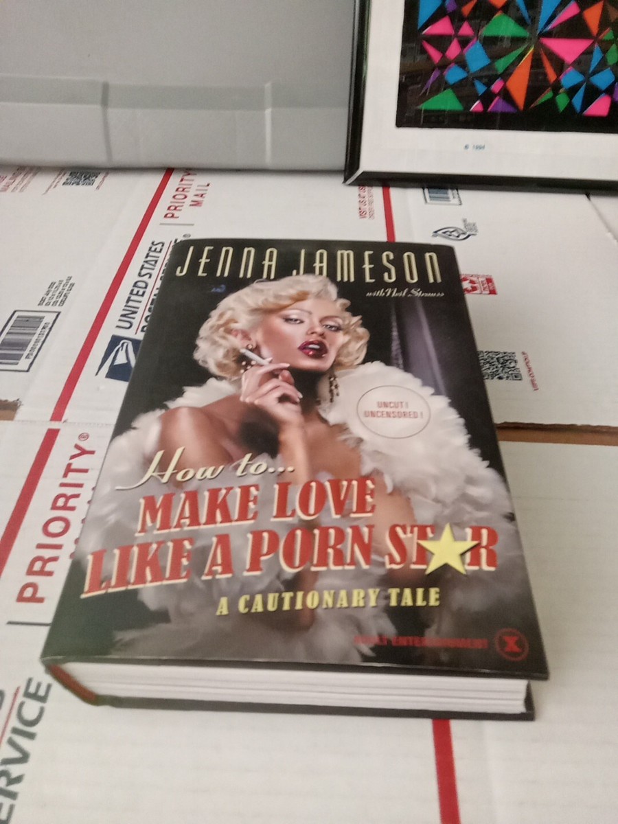 How to Make Love Like a Porn Star by Neil Strauss and Jenna Jameson 1st  Edition