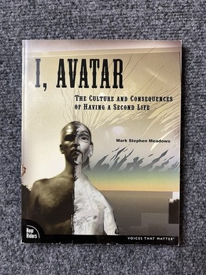 I, Avatar, THE CULTURE AND CONSEQUENCES OF HAVING A SECOND LIFE, Mark Stephen M.