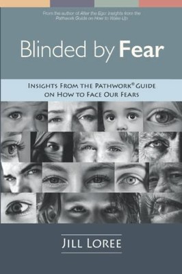 Blinded by Fear: Insights from the Pathwork Guide on - NEU Jill Loree 2019