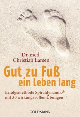 Gut zu Fuß ein Leben lang : Erfolgsmethode Spiraldynamik ; mit 50 wirkungsvollen