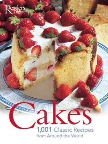 Cakes: 1001 Classic Recipes: 1001 AUTHENTIC RECIPES by Reader'S Digest ...