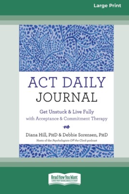 Act Daily Journal: Get Unstuck And Live Fully With Acceptance And Commitmen...