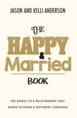 The Happy & Married Book: The Secret to a Relationship That Dares to Speak a...