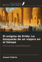 Kemal Yildirim | El Enigma De Eridu: La BúSqueda De Un Viajero En El Tiempo