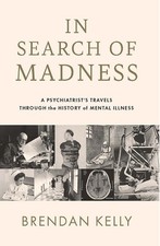 In Search of Madness: A psychiatrist's travels through the history of mental ill