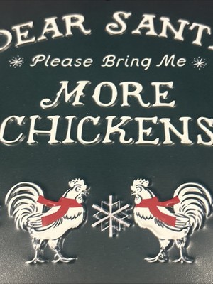 Metal farm christmas hangable sign Dear Santa Please Being Me More Chickens