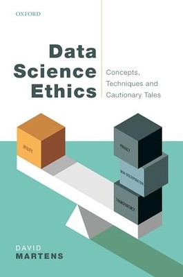 Data Science Ethics: Concepts, Techniques, and Cautionary Tales David Martens 97