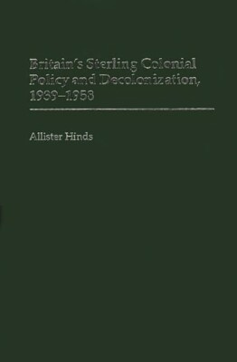 Britain's Sterling Colonial Policy And Decolonization, 1939-1958