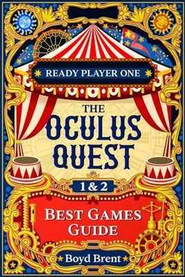 The Oculus Quest 1 & 2 Best Games Guide..., Brent, Boyd