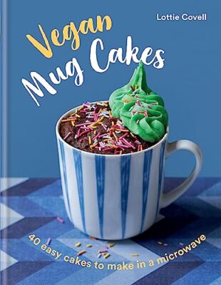 Vegan Mug Cakes: 40 Easy Cakes to Make in a Microwave,Lottie Cov