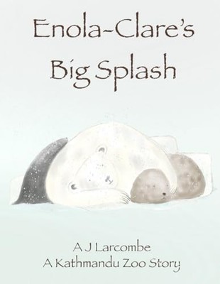 Enola-Clare?s Big Splash: A Kathmandu Zoo Story: 2 (The... - Larcombe, A J
