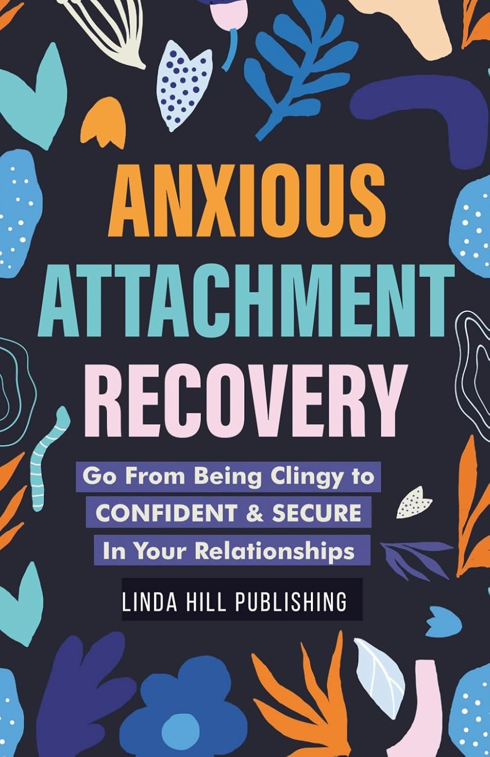 Anxious Attachment Recovery: Go From Being Clingy to Confident & Secure In Your - Image 2