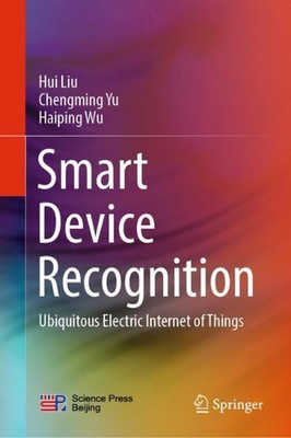 Smart Device Recognition: Ubiquitous Electric Internet of Things by Hui Liu (Eng