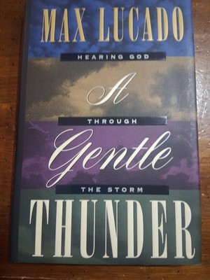 A Gentle Thunder: Hearing God Through the Storm by Max Lucado Hardcover - 1995