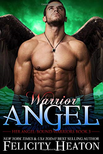 Warrior Angel: 3 (Her Angel: Bound Warriors) - Heaton, Felicity