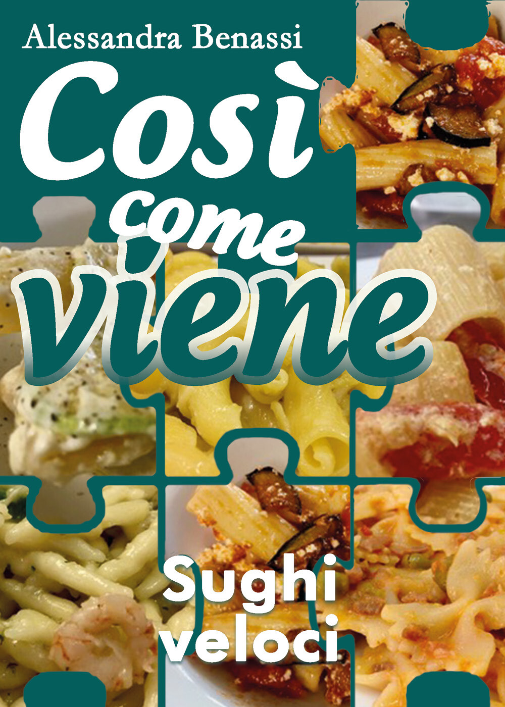 Così come viene - SUGHI VELOCI  - Alessandra Benassi,  2018,  Youcanprint