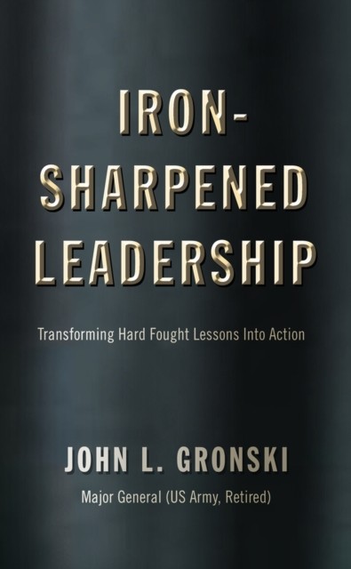 Iron-Sharpened Leadership: Transforming  by John L. Gronski PAPERBACK