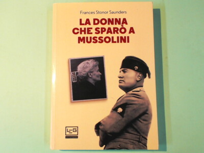 LA DONNA CHE SPARÒ A MUSSOLINI STONOR SAUNDERS LEG