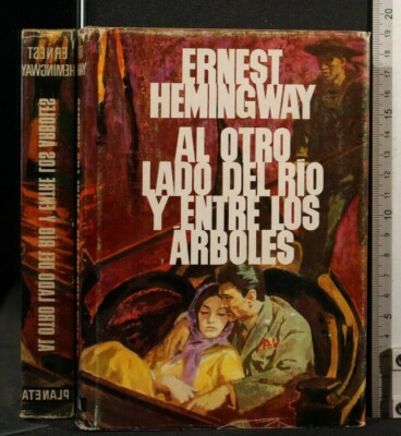 AL OTRO LADO DEL RIO Y ENTRE LOS ARBOLES. Ernest Hemingway. Planeta.