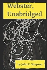 Webster, Unabridged: Stories by John E. Simpson Paperback Book