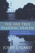 The One True Platonic Heaven: A Scientific Fiction on the Limits of Knowledge