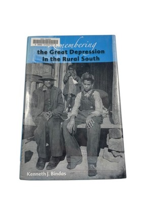 Remembering the Great Depression in the Rural South Bindas 2007 History UF Press