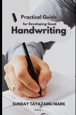 Practical Guide for Developing Good Handwriting by Sunday Tayazamu Mark Paperbac