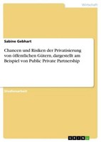 Chancen Und Risiken Der Privatisierung Von öFfentlichen GüTern, Dargestellt Am B