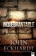 Inquebrantable: Desarme el plan de SatanAs para destruir su fundamento: Desarme 