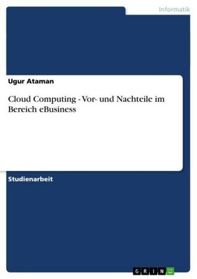 Cloud Computing - Vor- und Nachteile im Bereich eBusiness Ugur Ataman