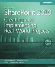 Microsoft Sharepoint 2010: Creating and Implementing Real-World Projects