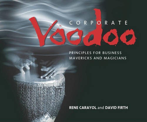 Corporate Voodoo – Principles for Business Mavericks & Magicians Carayol