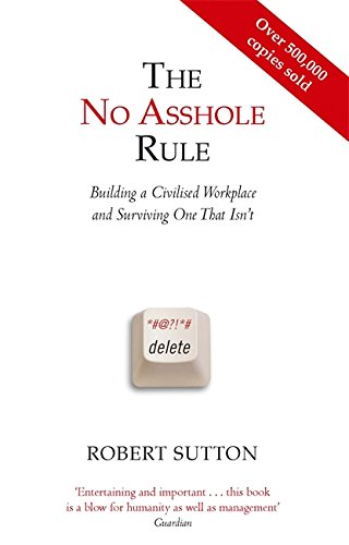 The No Asshole Rule: Building a Civilised Workplace and... - Sutton, Robert